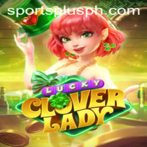 An In-Depth Guide to LuckyCloverLady and its Connection to SportsPlus PH