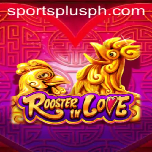 Exploring 'RoosterInLove': A Unique SportsPlus PH Experience