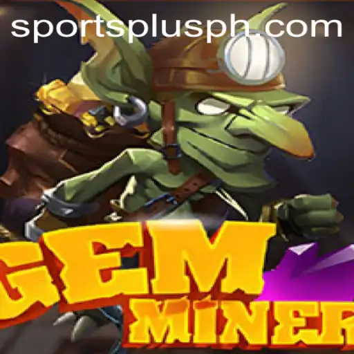 Unearthing GemMiner: A New Dimension of Gaming with SportsPlus PH
